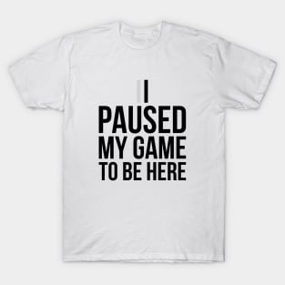 Funny Gift For Gamer I Paused My Game To Be Here Youth Tee T-Shirt